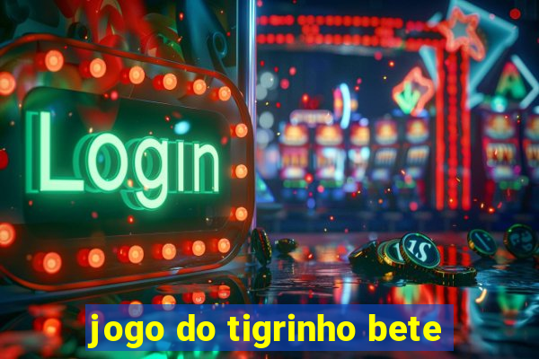 jogo do tigrinho bete